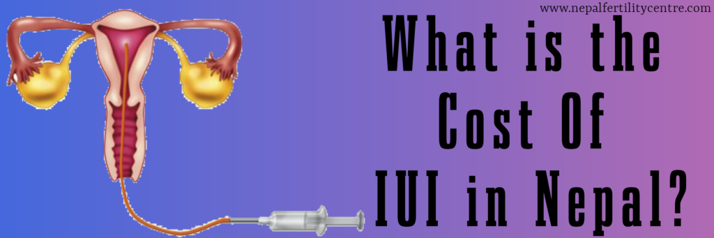 IUI treatment cost in Nepal