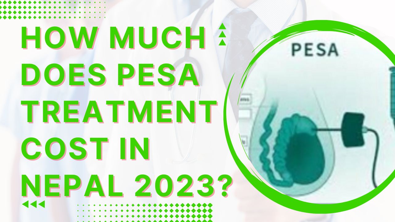 How much Does PESA Treatment Cost in Nepal 2023