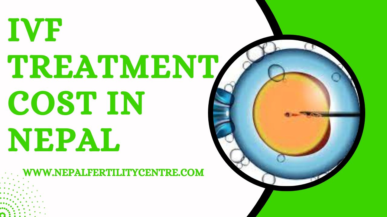 How much Does IVF Treatment Cost in Nepal 2023?