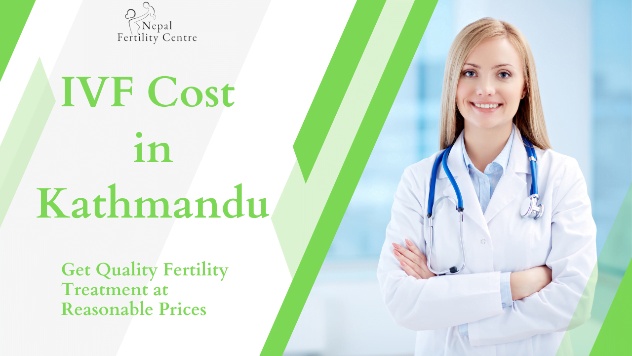 IVF Cost in Kathmandu: Get Quality Fertility Treatment at Reasonable Prices